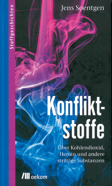 Rezension: Konfliktstoffe. Über Kohlendioxid, Heroin und andere strittige Substanzen. Buch von Jens Soentgen.